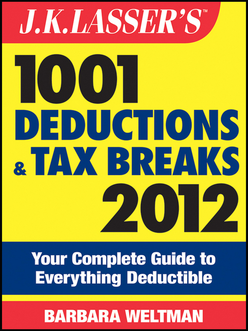 Title details for J.K. Lasser's 1001 Deductions and Tax Breaks 2012 by Barbara Weltman - Available